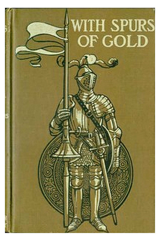 With Spurs of Gold: Heroes of Chivalry and their Deeds