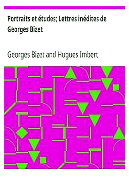 Portraits et études Lettres inédites de Georges Bizet