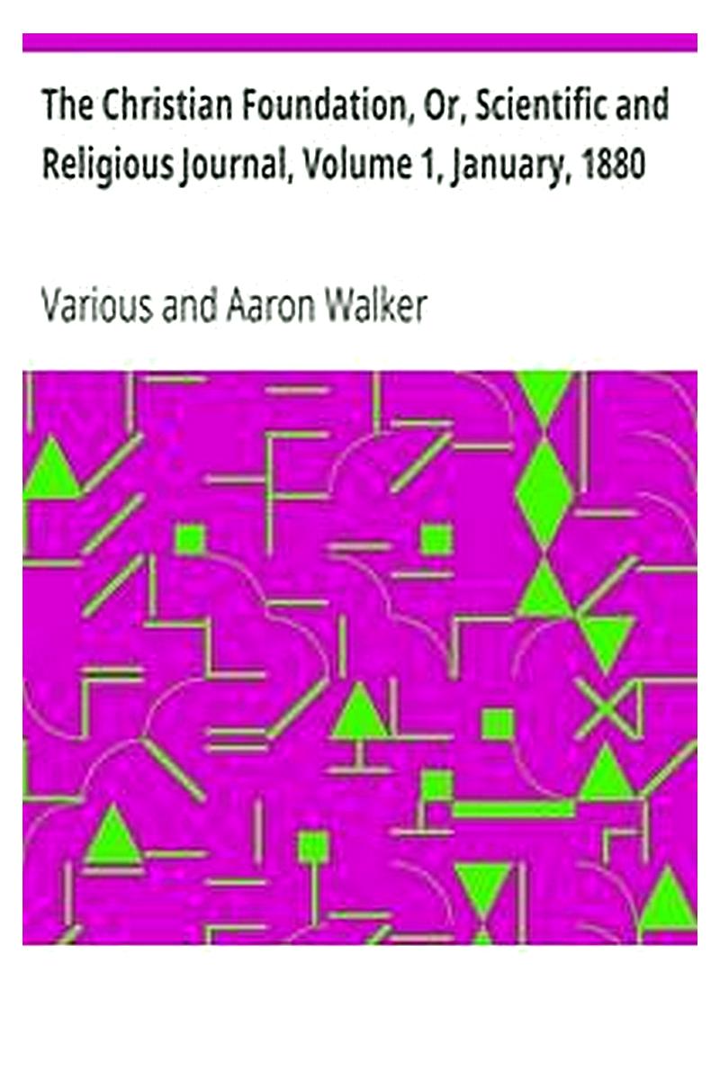 The Christian Foundation, Or, Scientific and Religious Journal, Volume 1, January, 1880