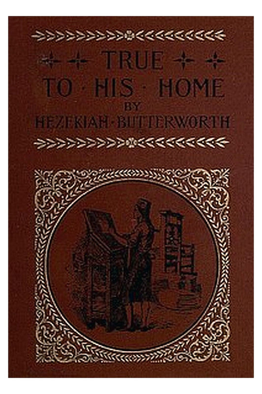 True to His Home: A Tale of the Boyhood of Franklin