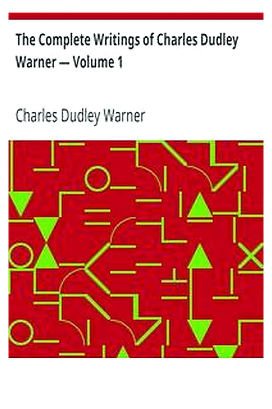 The Complete Writings of Charles Dudley Warner — Volume 1