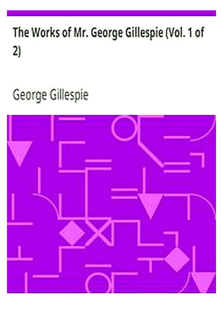 The Works of Mr. George Gillespie (Vol. 1 of 2)