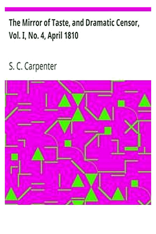 The Mirror of Taste, and Dramatic Censor, Vol. I, No. 4, April 1810