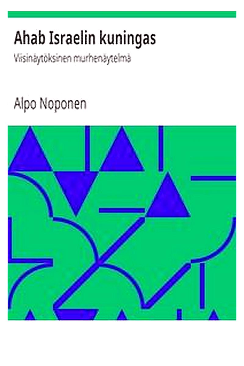 Ahab Israelin kuningas: Viisinäytöksinen murhenäytelmä