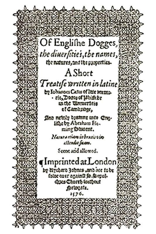 De Canibus Britannicis: Of Englishe Dogges