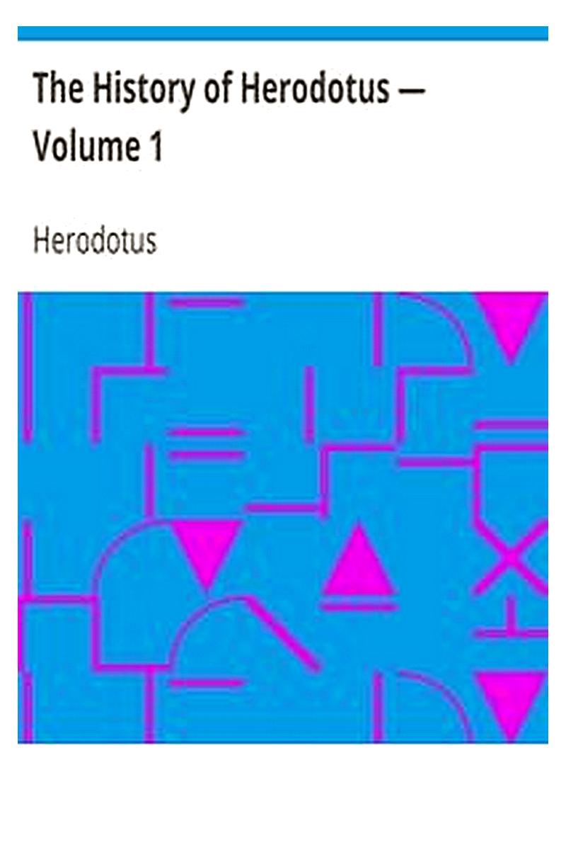 The History of Herodotus — Volume 1