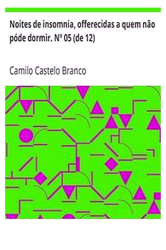 Noites de insomnia, offerecidas a quem não póde dormir. Nº 05 (de 12)