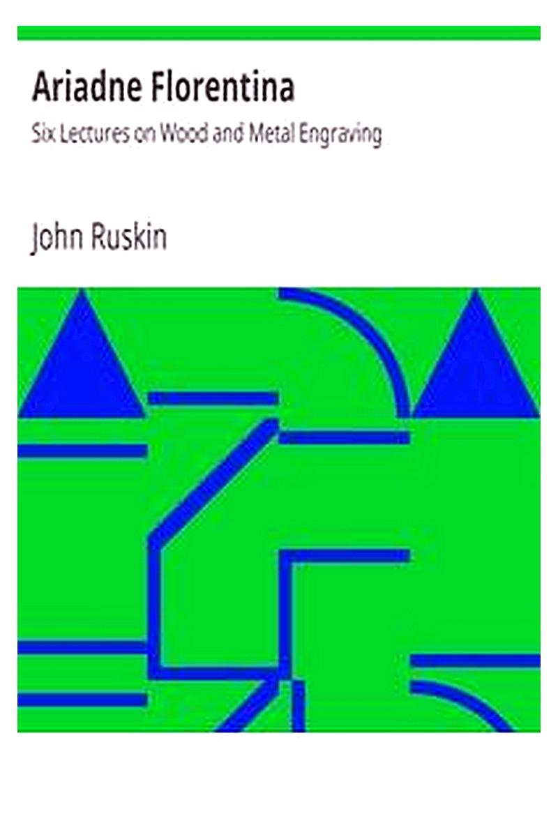 Ariadne Florentina: Six Lectures on Wood and Metal Engraving