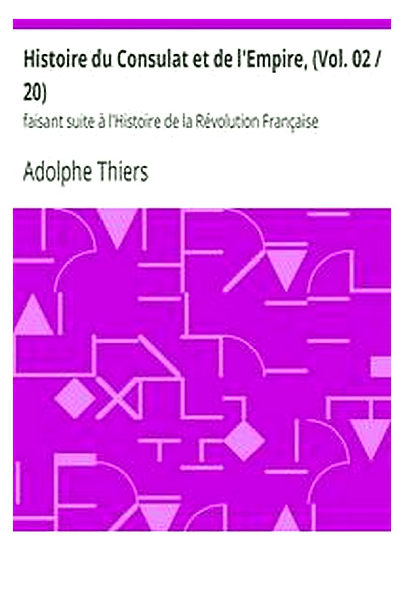 Histoire du Consulat et de l'Empire, (Vol. 02 / 20)
