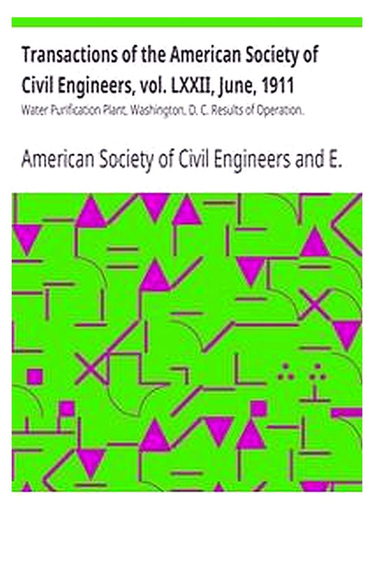 Transactions of the American Society of Civil Engineers, vol. LXXII, June, 1911