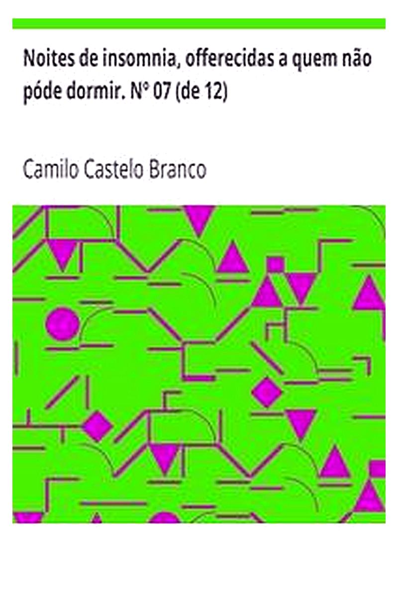 Noites de insomnia, offerecidas a quem não póde dormir. Nº 07 (de 12)