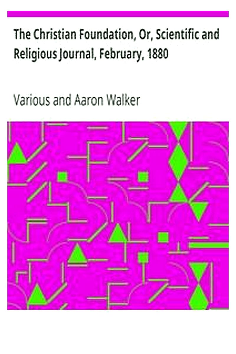 The Christian Foundation, Or, Scientific and Religious Journal, February, 1880
