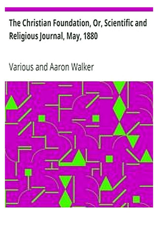 The Christian Foundation, Or, Scientific and Religious Journal, May, 1880
