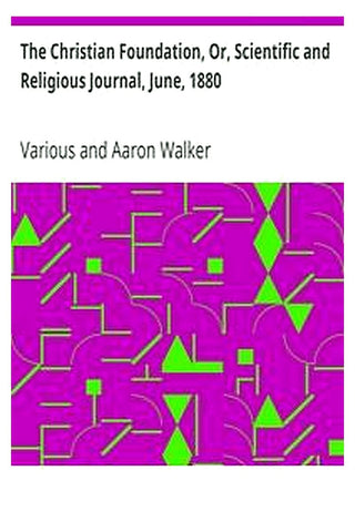 The Christian Foundation, Or, Scientific and Religious Journal, June, 1880