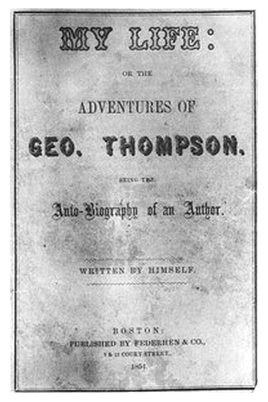 My Life: or the Adventures of Geo. Thompson
