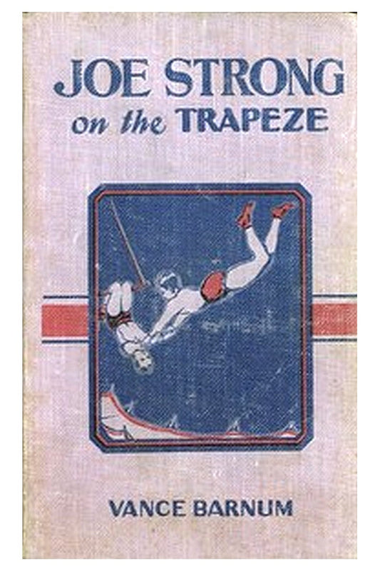 Joe Strong on the Trapeze Or, The Daring Feats of a Young Circus Performer