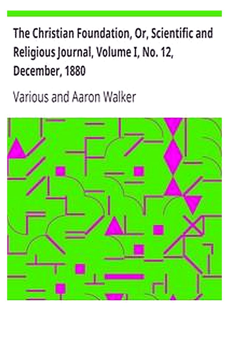 The Christian Foundation, Or, Scientific and Religious Journal, Volume I, No. 12, December, 1880