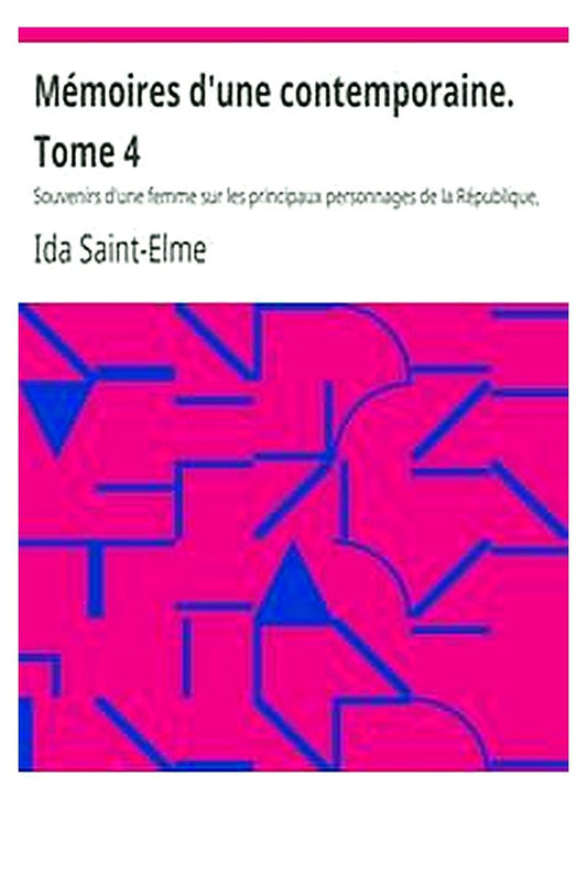 Mémoires d'une contemporaine. Tome 4
