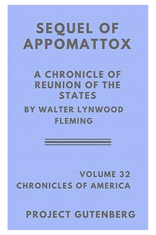 The Sequel of Appomattox: A Chronicle of the Reunion of the States