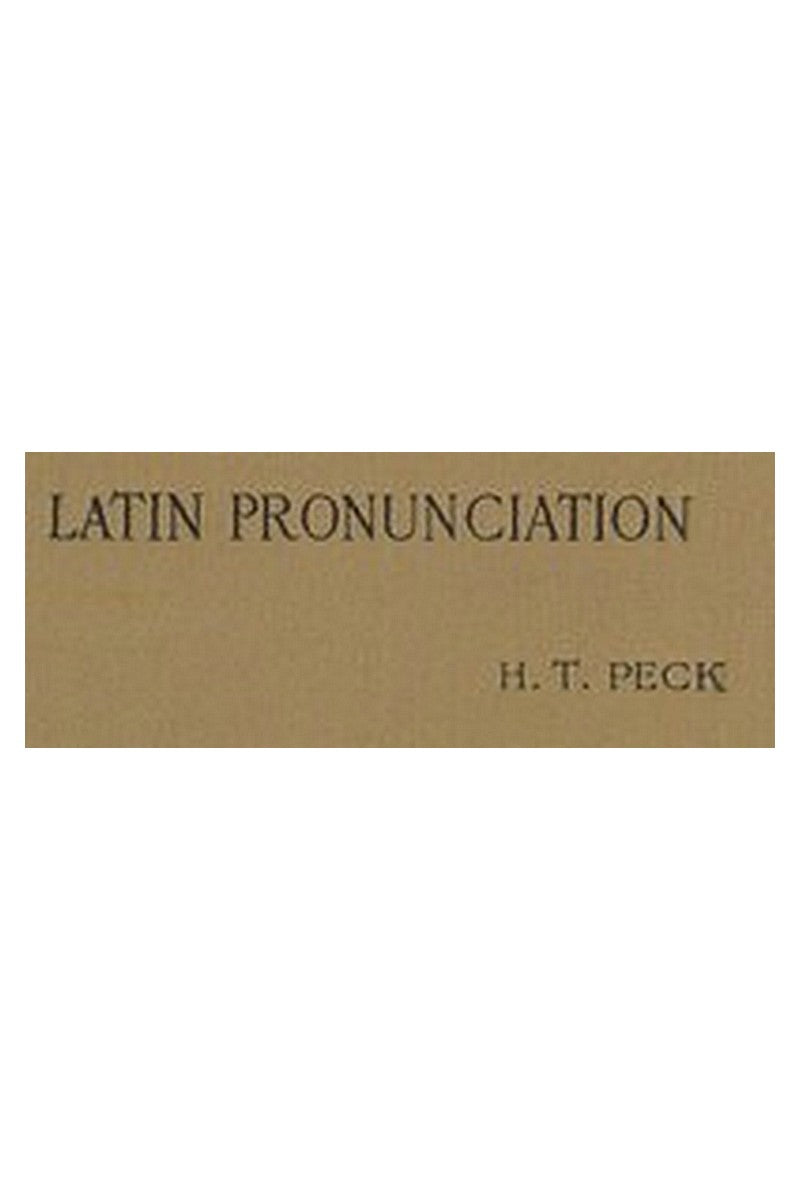 Latin Pronunciation: A Short Exposition of the Roman Method