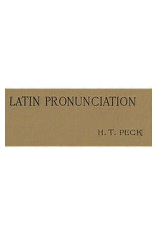 Latin Pronunciation: A Short Exposition of the Roman Method