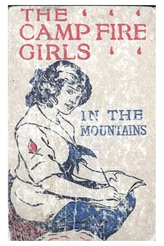 The Camp Fire Girls in the Mountains Or, Bessie King's Strange Adventure