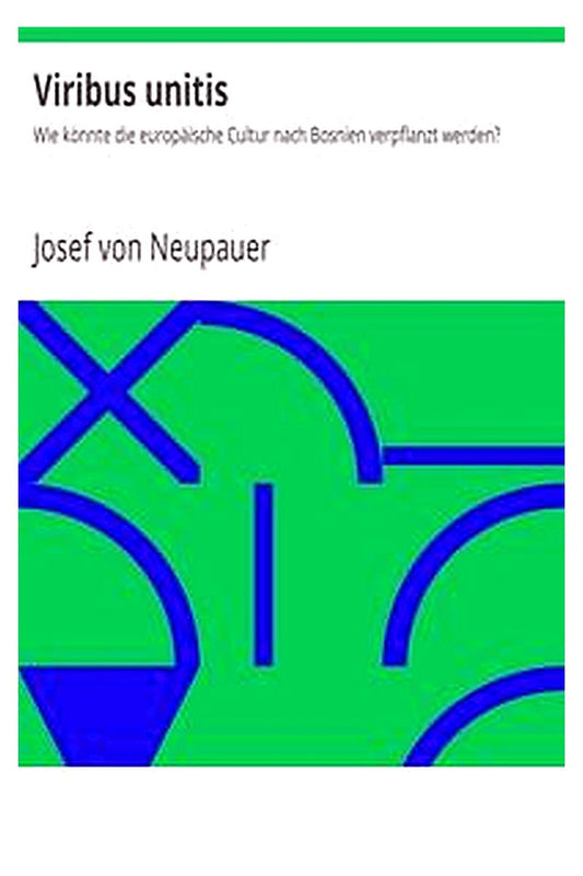 Viribus unitis: Wie könnte die europäische Cultur nach Bosnien verpflanzt werden?