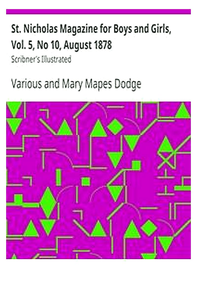 St. Nicholas Magazine for Boys and Girls, Vol. 5, No 10, August 1878
