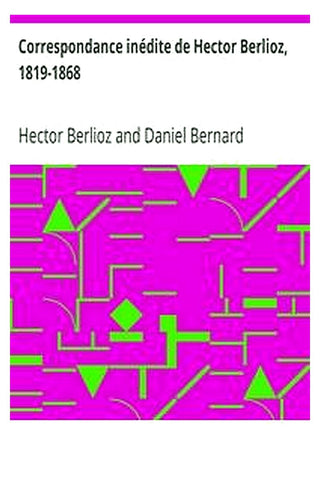 Correspondance inédite de Hector Berlioz, 1819-1868