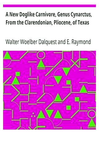A New Doglike Carnivore, Genus Cynarctus, From the Clarendonian, Pliocene, of Texas