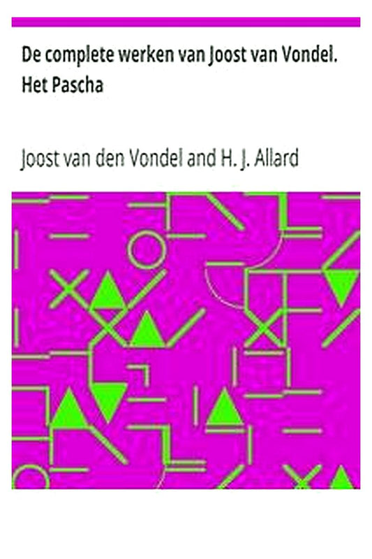 De complete werken van Joost van Vondel. Het Pascha