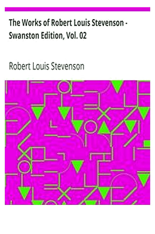 The Works of Robert Louis Stevenson - Swanston Edition, Vol. 02