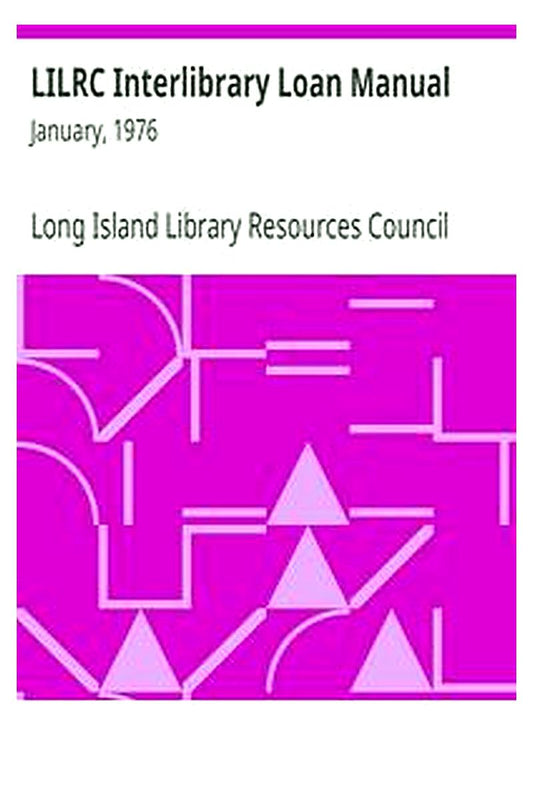 Long Island Library Resources Council Interlibrary Loan Manual: January, 1976