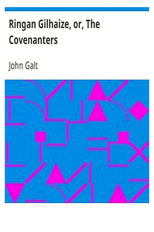 Ringan Gilhaize, or, The Covenanters