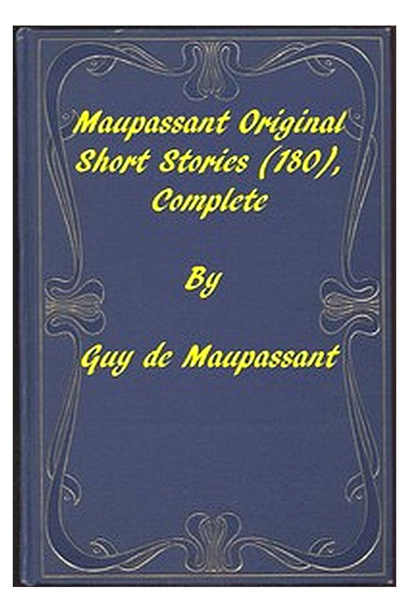 Complete Original Short Stories of Guy De Maupassant