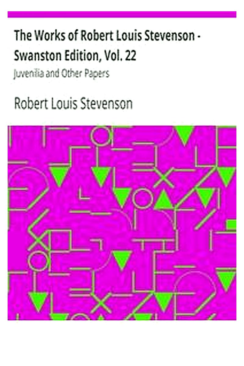 The Works of Robert Louis Stevenson - Swanston Edition, Vol. 22
