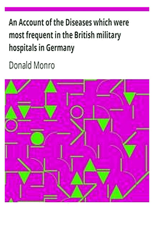 An Account of the Diseases which were most frequent in the British military hospitals in Germany