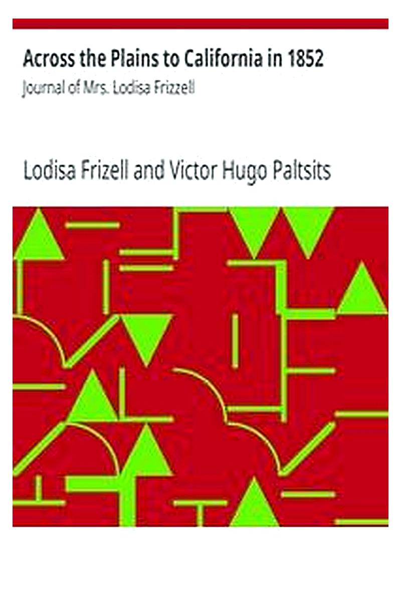 Across the Plains to California in 1852: Journal of Mrs. Lodisa Frizzell