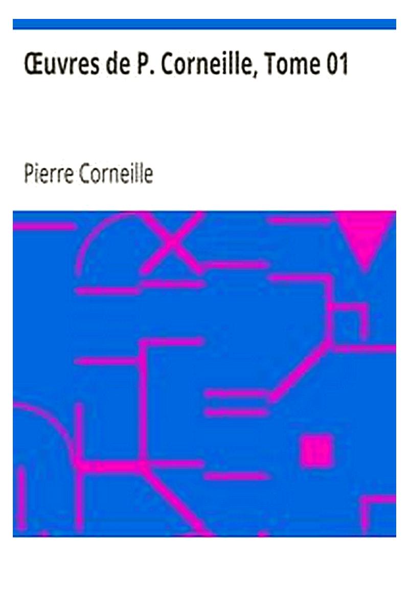 Oeuvres de P. Corneille, Tome 01