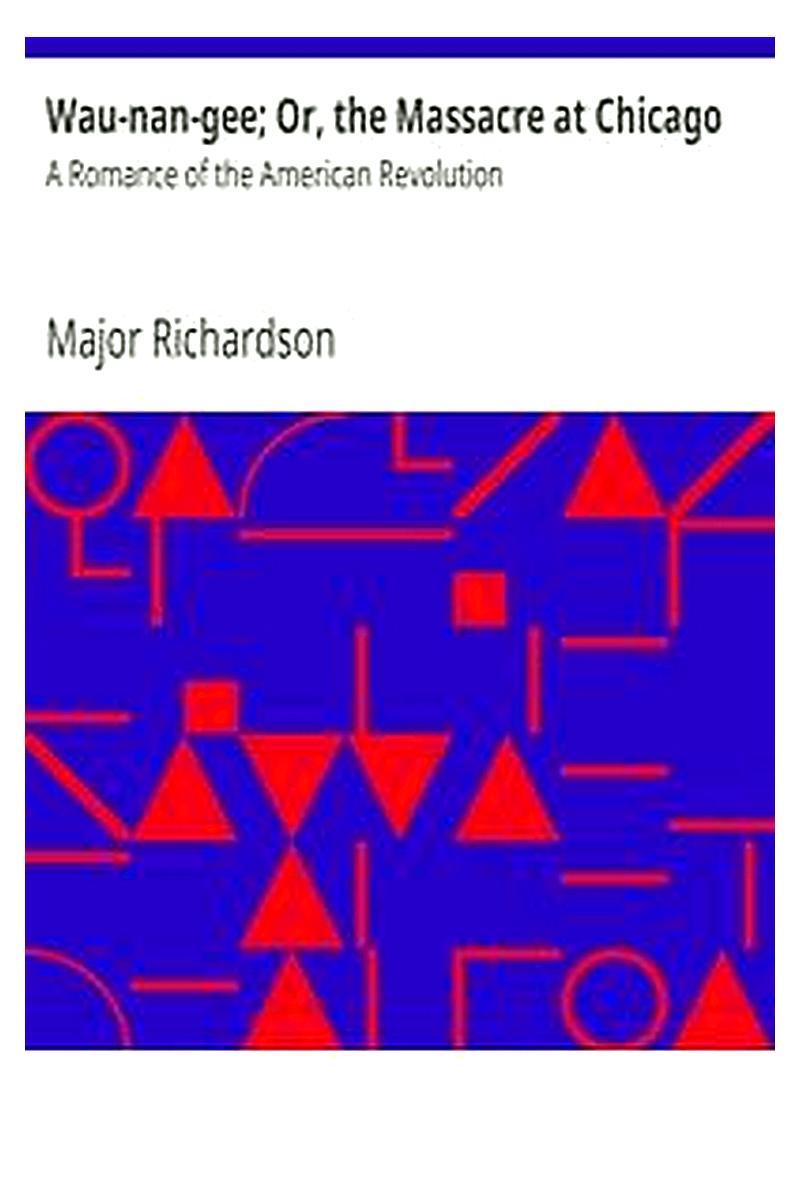Wau-nan-gee Or, the Massacre at Chicago: A Romance of the American Revolution