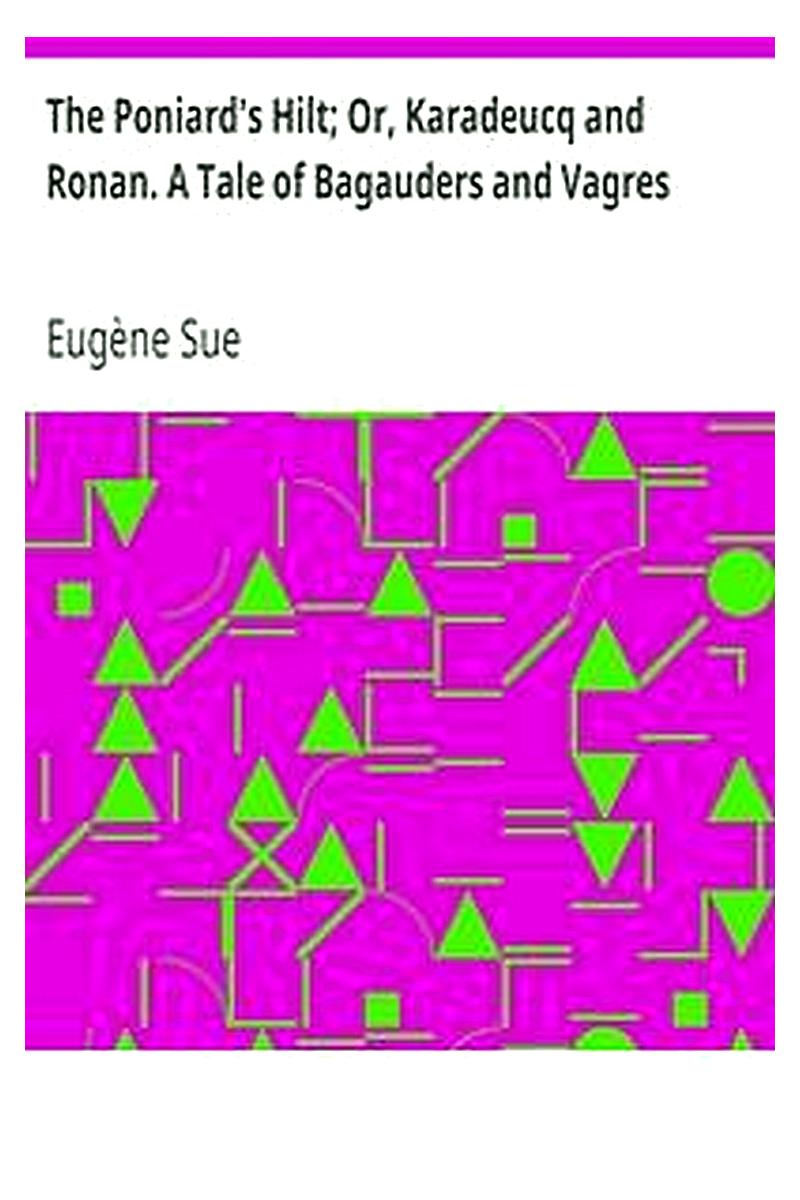 The Poniard's Hilt Or, Karadeucq and Ronan. A Tale of Bagauders and Vagres