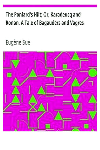 The Poniard's Hilt Or, Karadeucq and Ronan. A Tale of Bagauders and Vagres