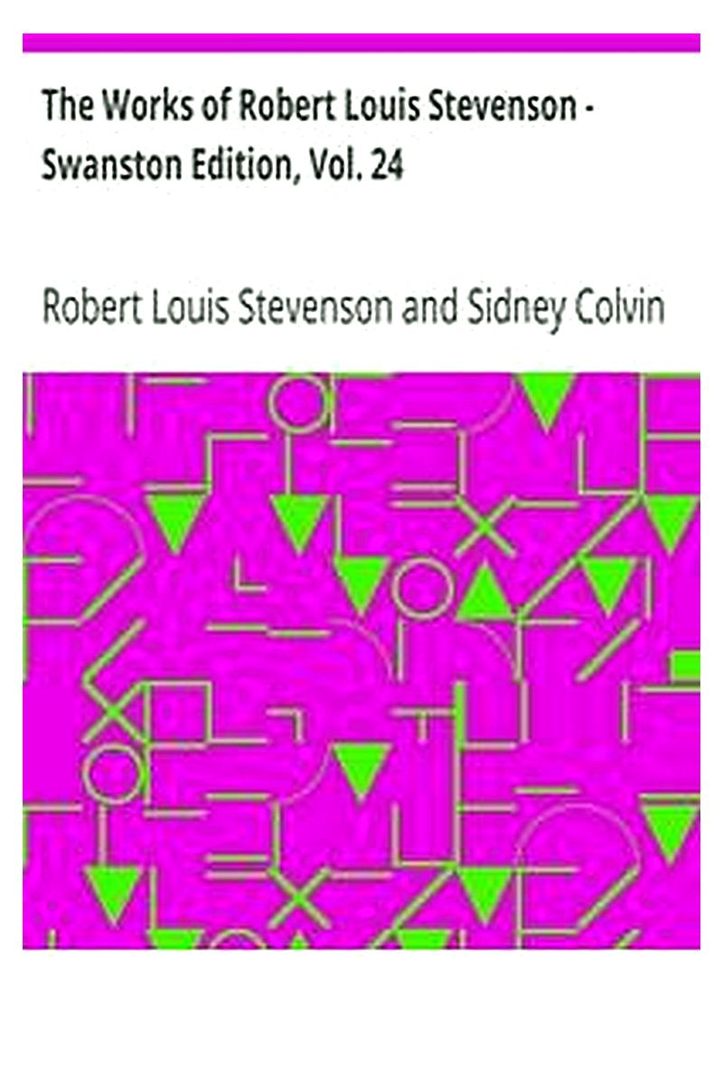 The Works of Robert Louis Stevenson - Swanston Edition, Vol. 24