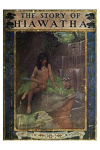 The Story of Hiawatha, Adapted from Longfellow