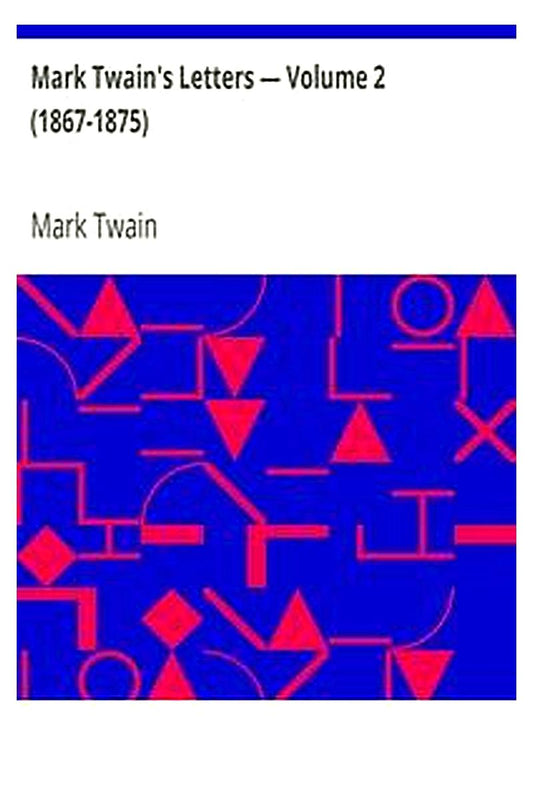 Mark Twain's Letters — Volume 2 (1867-1875)