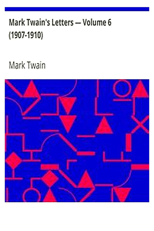 Mark Twain's Letters — Volume 6 (1907-1910)