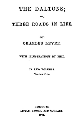 The Daltons Or, Three Roads In Life. Volume I (of II)