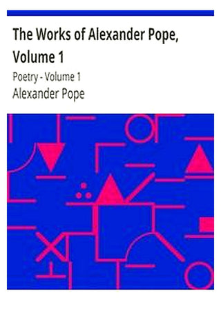 The Works of Alexander Pope, Volume 1
