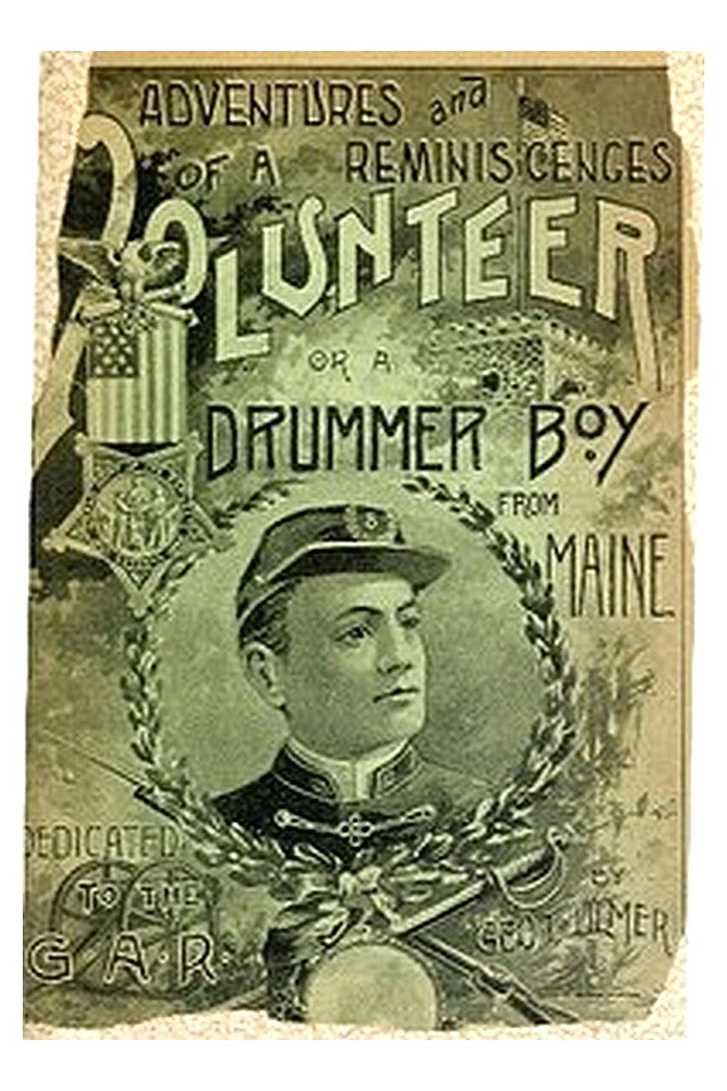 Adventures and Reminiscences of a Volunteer Or, A Drummer Boy from Maine