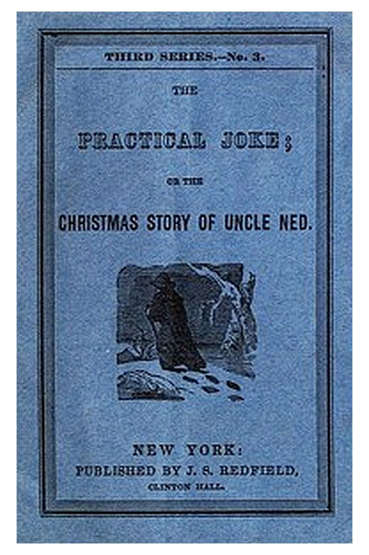 The Practical Joke Or, The Christmas Story of Uncle Ned